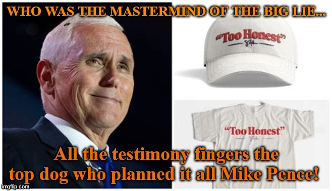 Pence the Mastermind of racketeering | image tagged in mike pence,racketereenig,the big lie,too honest,maga,donald trump | made w/ Imgflip meme maker