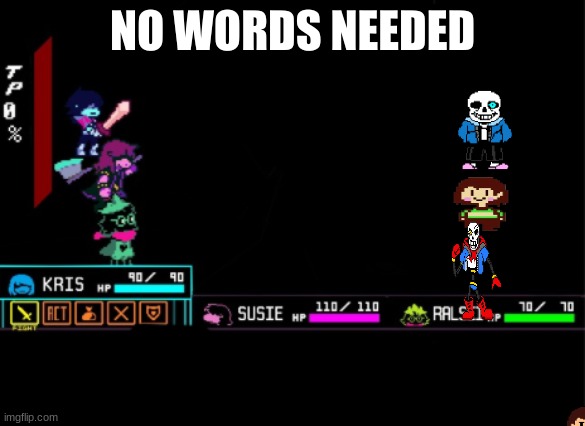 Blank Deltarune Battle | NO WORDS NEEDED | image tagged in blank deltarune battle,you're gonna have a bad time,sans,undertale chara,paps | made w/ Imgflip meme maker