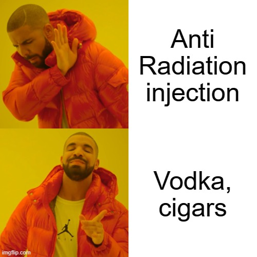 Stalker players | Anti Radiation injection; Vodka, cigars | image tagged in memes,drake hotline bling | made w/ Imgflip meme maker