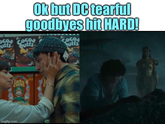 Agree? | Ok but DC tearful goodbyes hit HARD! | image tagged in dc comics,sad | made w/ Imgflip meme maker