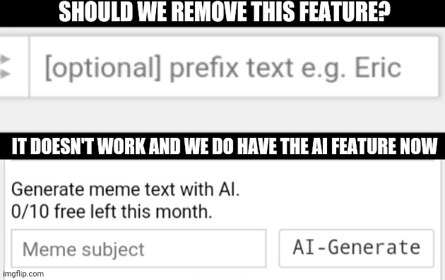 You get to do prefixes on the Ai option, but not the prefix tab | SHOULD WE REMOVE THIS FEATURE? IT DOESN'T WORK AND WE DO HAVE THE AI FEATURE NOW | made w/ Imgflip meme maker