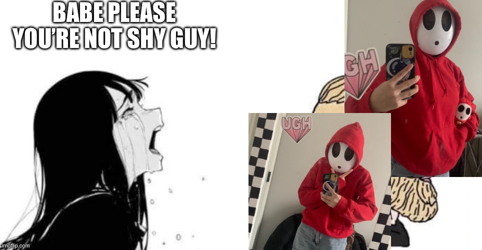 Nah thank god there ain’t springlocks in this costume | BABE PLEASE YOU’RE NOT SHY GUY! | image tagged in babe please | made w/ Imgflip meme maker