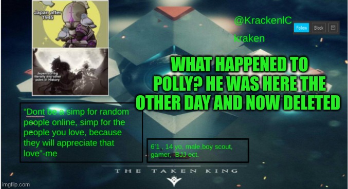 kraken destiny temp | WHAT HAPPENED TO POLLY? HE WAS HERE THE OTHER DAY AND NOW DELETED | image tagged in kraken destiny temp | made w/ Imgflip meme maker