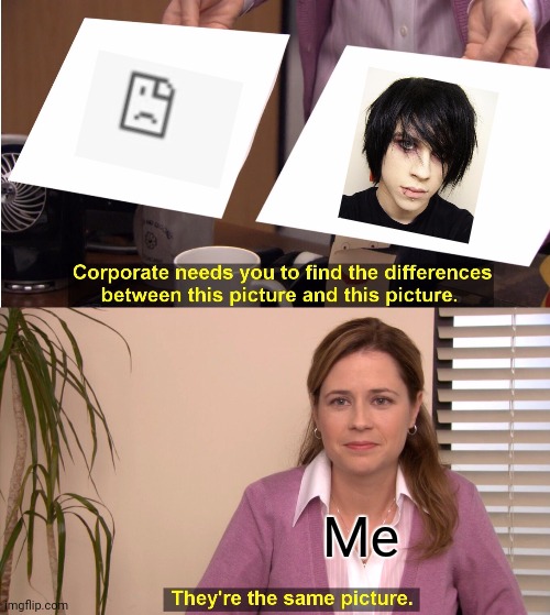 This website is emo | Me | image tagged in memes,they're the same picture | made w/ Imgflip meme maker