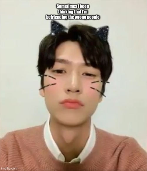 I’m high number 2 | Sometimes I keep thinking that I’m befriending the wrong people | image tagged in i m high number 2 | made w/ Imgflip meme maker