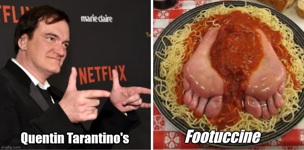 QT's Footucine | Quentin Tarantino's; Footuccine | image tagged in funny | made w/ Imgflip meme maker