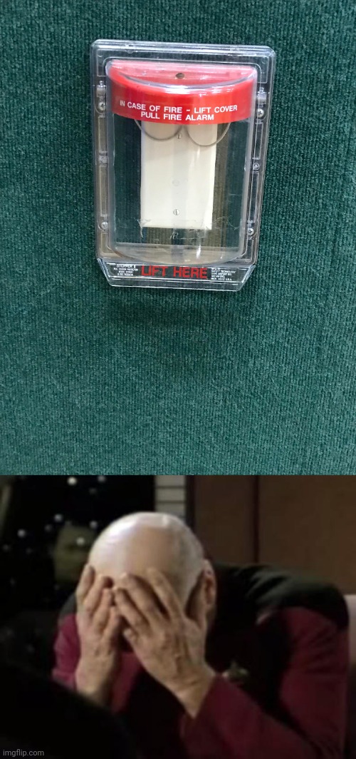 No lever to pull fire alarm | image tagged in captain picard double facepalm,fire,alarm,you had one job,memes,fire alarm | made w/ Imgflip meme maker