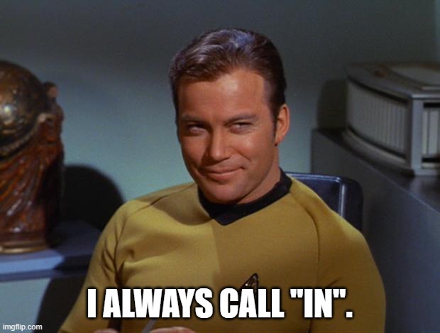 STFC Armadas | I ALWAYS CALL "IN". | image tagged in kirk smirk | made w/ Imgflip meme maker