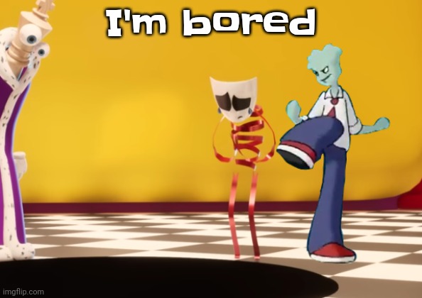 I'm AAAAAAAAAA | I'm bored | made w/ Imgflip meme maker