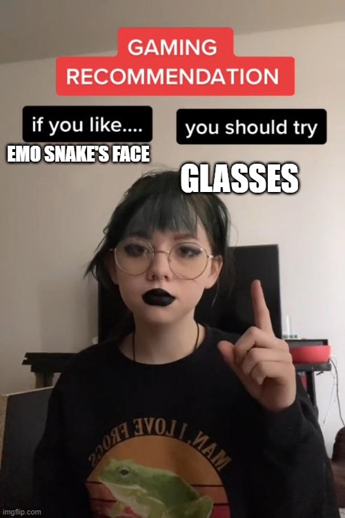 ah yes being a dick to everyone msmg user slander #6 | GLASSES; EMO SNAKE'S FACE | image tagged in if you like x then you should try y | made w/ Imgflip meme maker