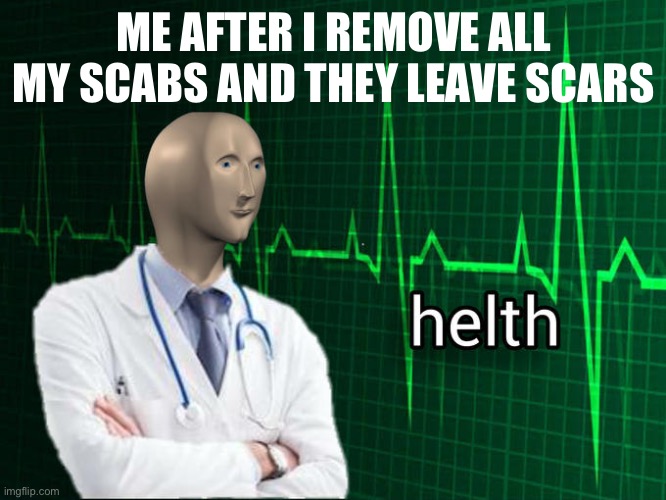 Stonks Helth | ME AFTER I REMOVE ALL MY SCABS AND THEY LEAVE SCARS | image tagged in stonks helth | made w/ Imgflip meme maker