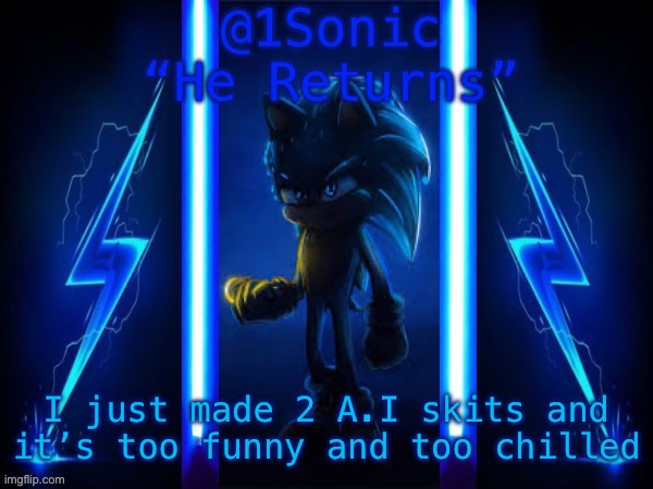 1Sonic’s Announcement Template | I just made 2 A.I skits and it’s too funny and too chilled | image tagged in 1sonic s announcement template | made w/ Imgflip meme maker