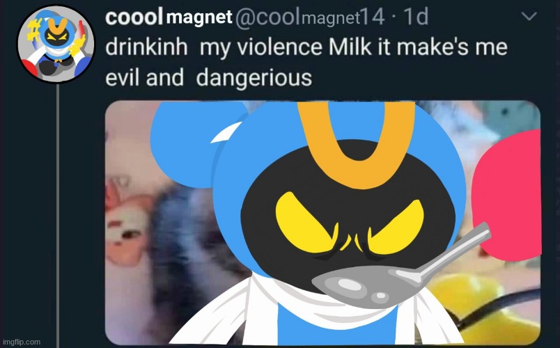 drinkinh  my violance Milk it make's me evil and  dangerous (Art by croc-pop) | made w/ Imgflip meme maker