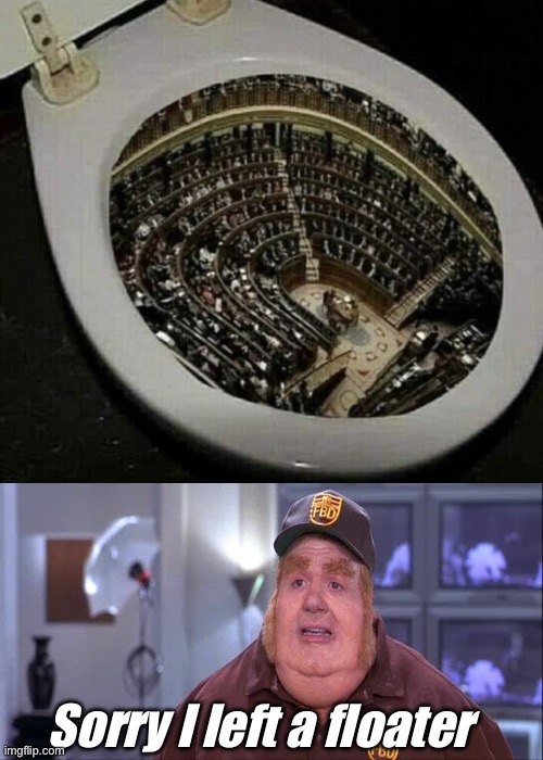 We need to flush | Sorry I left a floater | image tagged in fat basturd,politics lol,congress,memes | made w/ Imgflip meme maker