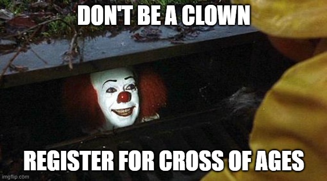 pennywise | DON'T BE A CLOWN; REGISTER FOR CROSS OF AGES | image tagged in pennywise | made w/ Imgflip meme maker