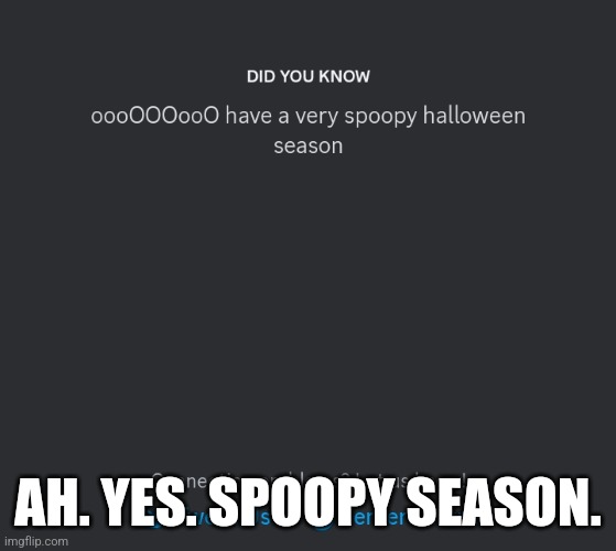 Spoopy Season. | AH. YES. SPOOPY SEASON. | image tagged in discord,you had one job | made w/ Imgflip meme maker