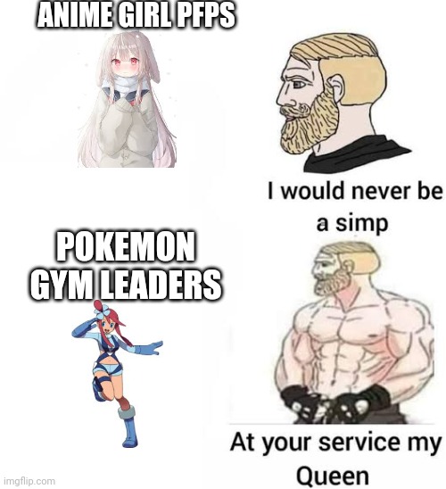 I would never be simp | ANIME GIRL PFPS; POKEMON GYM LEADERS | image tagged in i would never be simp | made w/ Imgflip meme maker