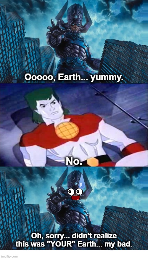 Galactus Comes to Eat Earth But Captain Planet Says No | Ooooo, Earth... yummy. No. Oh, sorry... didn't realize this was "YOUR" Earth... my bad. | image tagged in galactus,captain planet | made w/ Imgflip meme maker
