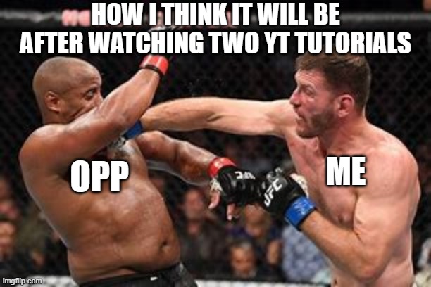 me fr after watching those fighting tutorials | HOW I THINK IT WILL BE AFTER WATCHING TWO YT TUTORIALS; ME; OPP | image tagged in fighting,funny,meme,relatable,ufc,lol | made w/ Imgflip meme maker