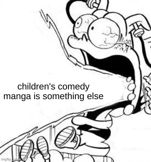 anton yell | children's comedy manga is something else | image tagged in anton yell | made w/ Imgflip meme maker