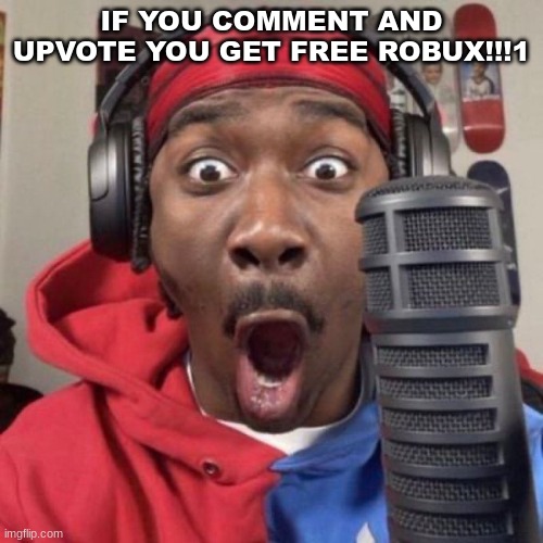 It's TRUE | IF YOU COMMENT AND UPVOTE YOU GET FREE ROBUX!!!1 | image tagged in shocked black guy | made w/ Imgflip meme maker