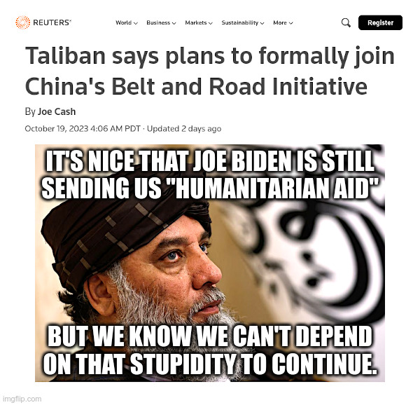 Joe Biden: Still Giving Money To Terrorists In Afghanistan | image tagged in clueless,joe biden,money,afghanistan,taliban,terrorists | made w/ Imgflip meme maker