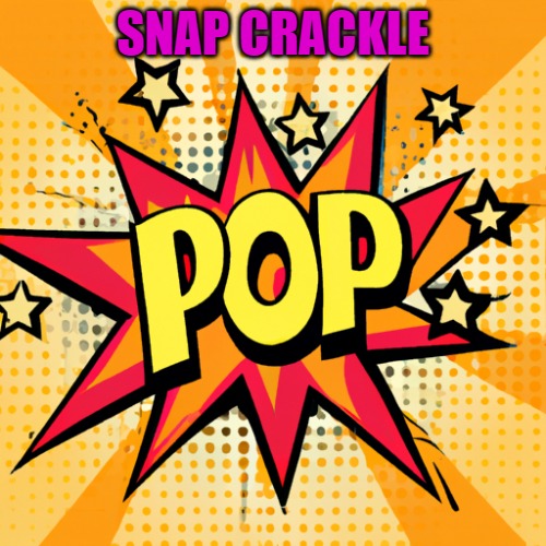 SNAP CRACKLE | made w/ Imgflip meme maker