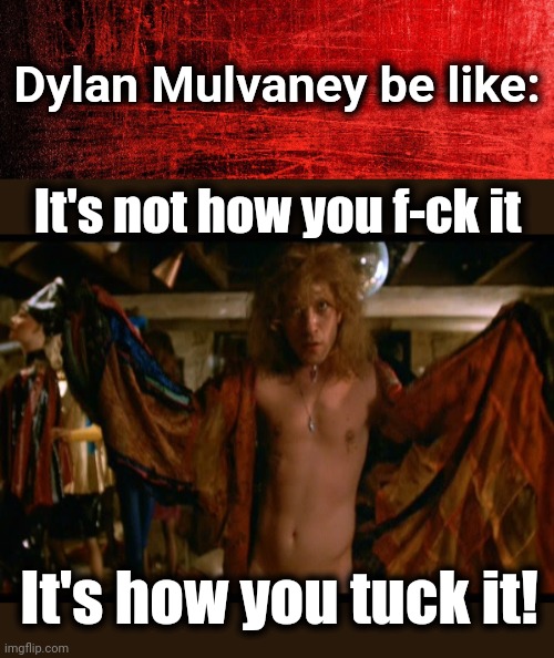 Dylan Mulvaney be like: It's how you tuck it! It's not how you f-ck it | image tagged in red background | made w/ Imgflip meme maker