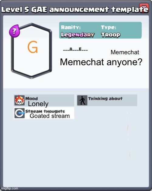 GAE announcement template | Memechat anyone? Memechat; Lonely; Goated stream | image tagged in gae announcement template | made w/ Imgflip meme maker