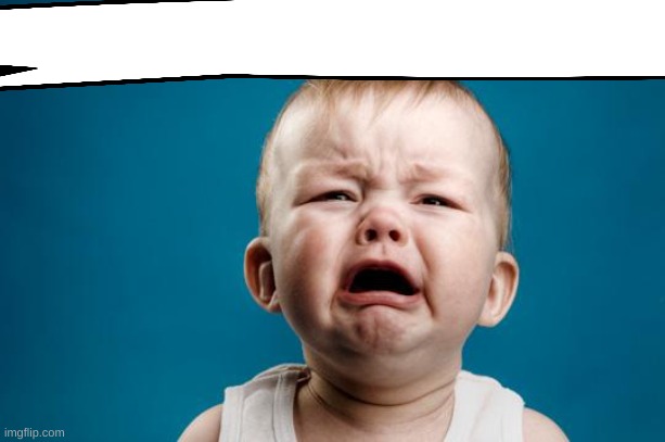 BABY CRYING | image tagged in baby crying | made w/ Imgflip meme maker