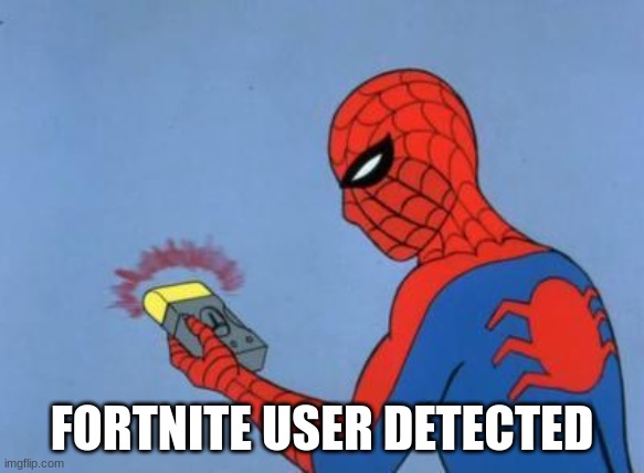 spiderman detector | FORTNITE USER DETECTED | image tagged in spiderman detector | made w/ Imgflip meme maker