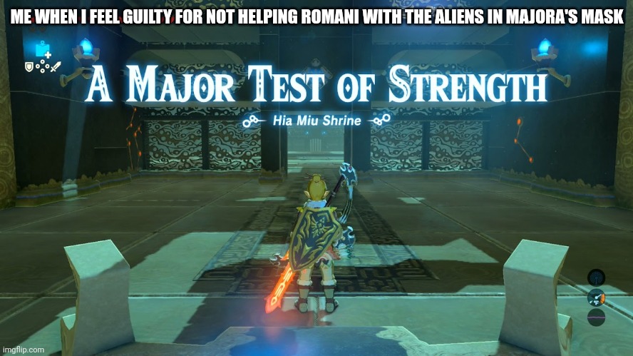 I hate myself | ME WHEN I FEEL GUILTY FOR NOT HELPING ROMANI WITH THE ALIENS IN MAJORA'S MASK | image tagged in a major test of strength | made w/ Imgflip meme maker