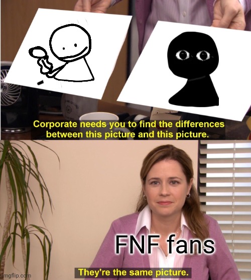 Who is the real bob? | FNF fans | image tagged in memes,they're the same picture | made w/ Imgflip meme maker