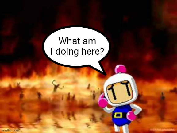 White Bomber in hell.mp3 | What am I doing here? | made w/ Imgflip meme maker