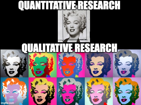 Quantitative vs Qualitative Research | QUANTITATIVE RESEARCH; QUALITATIVE RESEARCH | image tagged in memes,data,research | made w/ Imgflip meme maker