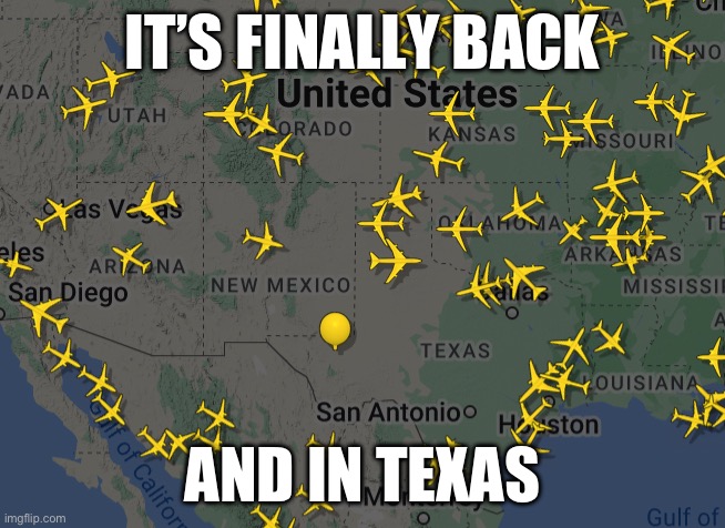 live balloon report | IT’S FINALLY BACK; AND IN TEXAS | image tagged in memes | made w/ Imgflip meme maker