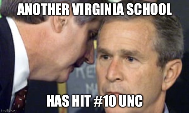 George Bush 9/11 | ANOTHER VIRGINIA SCHOOL; HAS HIT #10 UNC | image tagged in george bush 9/11 | made w/ Imgflip meme maker