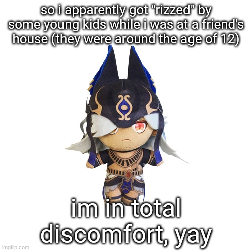 grrrgrr emo furry plushie | so i apparently got "rizzed" by some young kids while i was at a friend's house (they were around the age of 12); im in total discomfort, yay | made w/ Imgflip meme maker