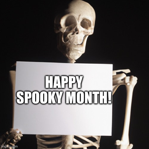 Spooky month is here | HAPPY SPOOKY MONTH! | image tagged in spooky month,halloween | made w/ Imgflip meme maker