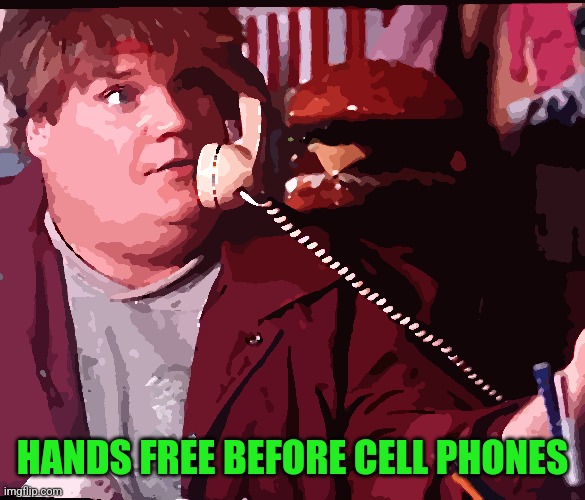 Hands free | HANDS FREE BEFORE CELL PHONES | image tagged in hands free | made w/ Imgflip meme maker