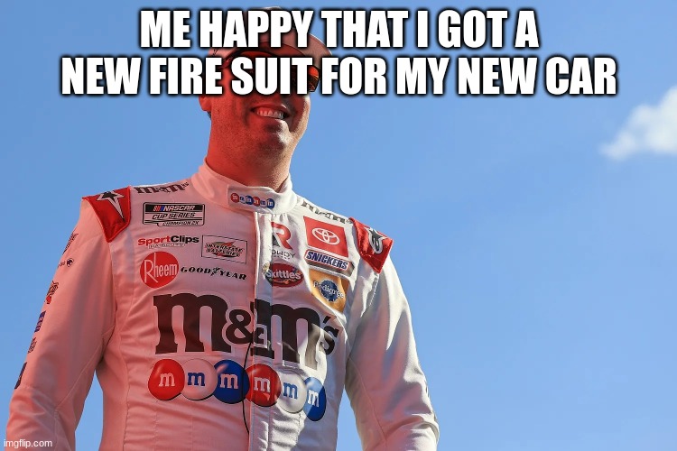 ME HAPPY THAT I GOT A NEW FIRE SUIT FOR MY NEW CAR | made w/ Imgflip meme maker