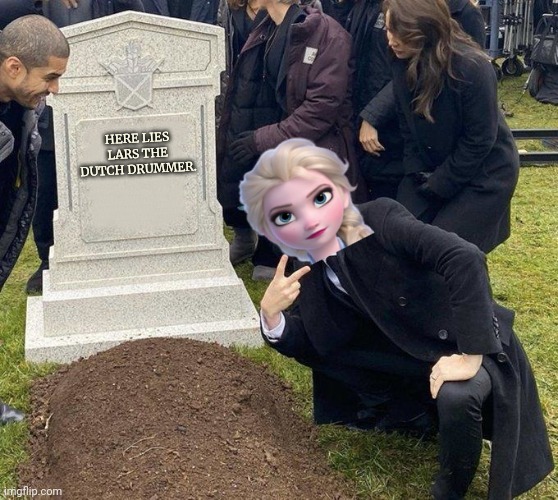 Grant Gustin Gravestone | HERE LIES LARS THE DUTCH DRUMMER. | image tagged in grant gustin gravestone | made w/ Imgflip meme maker