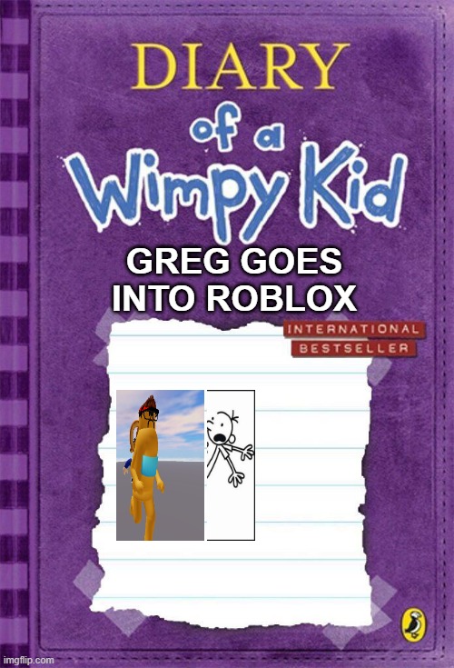 Diary of a Wimpy Kid Cover Template | GREG GOES INTO ROBLOX | image tagged in diary of a wimpy kid cover template | made w/ Imgflip meme maker
