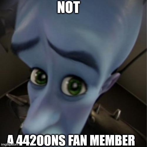 No 442oons fan membership | NOT; A 442OONS FAN MEMBER | image tagged in megamind peeking | made w/ Imgflip meme maker