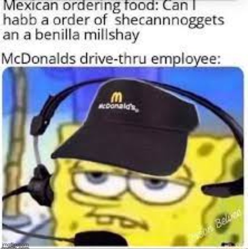 "We're out of ice cream" "De nuevo? Dios mio!" | image tagged in memes,funny,spongebob,mcdonalds | made w/ Imgflip meme maker