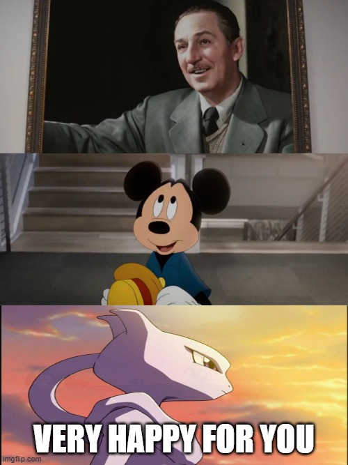 mewtwo is moved by mickey looking at walt disney | VERY HAPPY FOR YOU | image tagged in who is moved by mickey looking at walt disney,pokemon,walt disney,nintendo,mewtwo | made w/ Imgflip meme maker