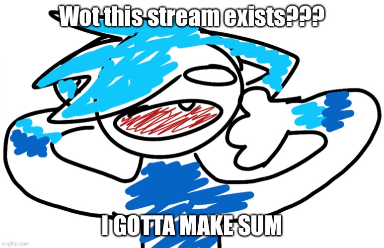 Wot this stream exists??? I GOTTA MAKE SUM | made w/ Imgflip meme maker