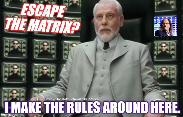 Satoshi Says XRP Rules. | ESCAPE THE MATRIX? #XRP589; David @JoelKatz Schwartz #XRPrules; I MAKE THE RULES AROUND HERE. | image tagged in matrix architect,monopoly money,bitcoin,ripple,cryptocurrency,xrp | made w/ Imgflip meme maker