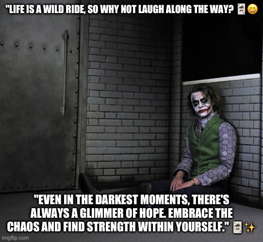 Ramiah | "LIFE IS A WILD RIDE, SO WHY NOT LAUGH ALONG THE WAY? 🃏😄; "EVEN IN THE DARKEST MOMENTS, THERE'S ALWAYS A GLIMMER OF HOPE. EMBRACE THE CHAOS AND FIND STRENGTH WITHIN YOURSELF." 🃏✨ | image tagged in ramiah | made w/ Imgflip meme maker