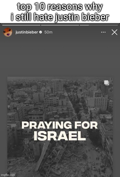 dumbass took a picture from gaza and said "pray for israel", smh | top 10 reasons why i still hate justin bieber | made w/ Imgflip meme maker